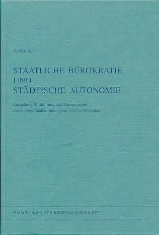 Staatliche Bürokratie und städtische Autonomie: Entstehung, Einführung und Rezeption der Revidierten Städteordnung von 1831 in Westfalen (Forschungen zur Regionalgeschichte) (German Edition)