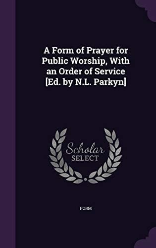 A Form of Prayer for Public Worship, With an Order of Service [Ed. by N.L. Parkyn]