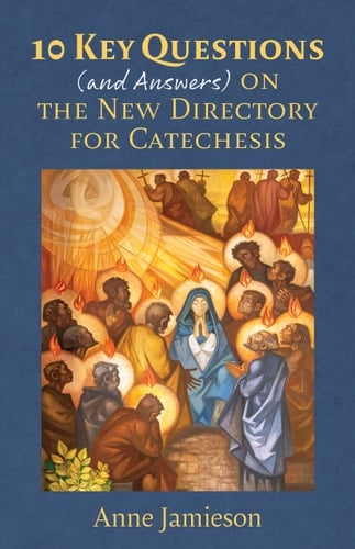 10 Key Questions (and Answers)on the New Directory for Catechesis
