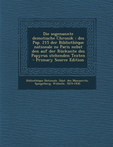 Die Sogenannte Demotische Chronik Des Pap. 215 Der Bibliothèque Nationale Zu Paris Nebst Den Auf Der Rückseite Des Papyrus Stehenden Texten - Primar