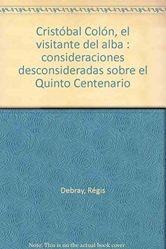 Cristóbal Colón, el visitante del alba consideraciones desconsideradas sobre el quinto centenario