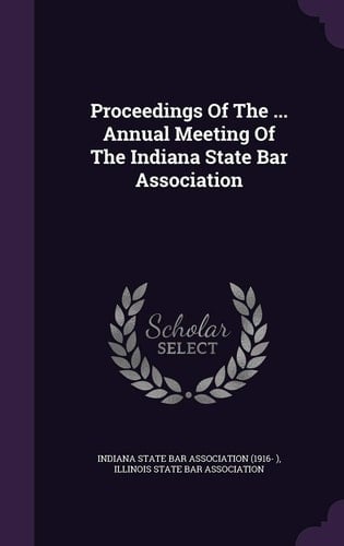 Proceedings of the ... Annual Meeting of the Indiana State Bar Association