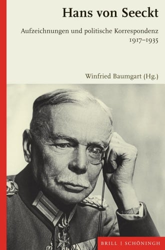 Hans Von Seeckt Aufzeichnungen Und Politische Korrespondenz 1917-1935