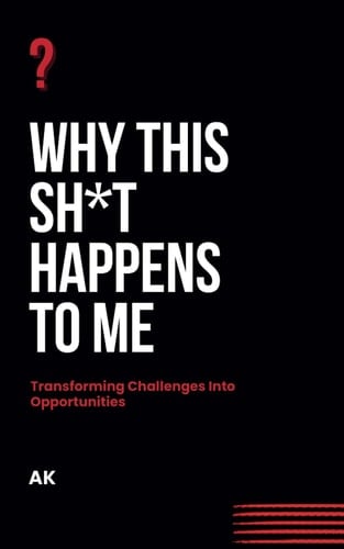 Why This Sh*t Happens to Me Transforming Challenges Into Opportunities