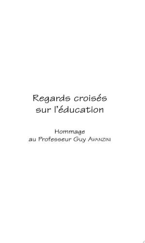 REGARDS CROISÉS SUR L'ÉDUCATION Hommage au professeur Guy AVANZINI