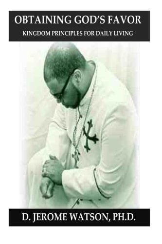 Obtaining God's Favor Kingdom Principles for Daily Living!
