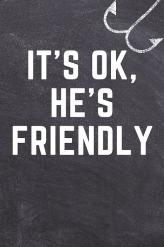 It's ok, he's friendly: funny Gag Gift Notebook Journal,Humor Gifts For Coworkers,Friends and Family boss,Employees,College Ruled 6x9 ... Notebook, 120 Pages