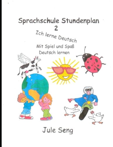 Sprachschule Stundenplan 2, ich lerne Deutsch: Mit Spiel und Spaß Deutsch lernen (German Edition)