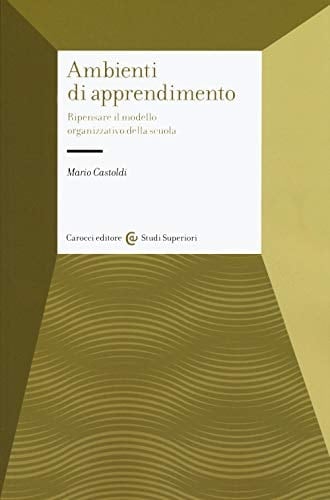 Gli ambienti di apprendimento. Ripensare il modello organizzativo della scuola