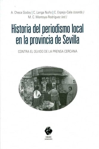 Historia del periodismo local en la provincia de Sevilla contra el olvido de la prensa cercana