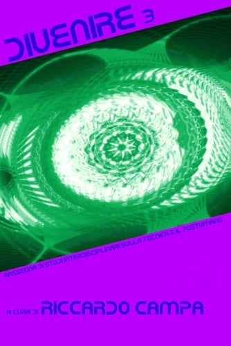 Divenire 3: Rassegna di studi interdisciplinari sulla tecnica e il postumano (Italian Edition)