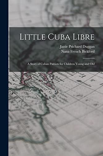Little Cuba Libre A Story of Cuban Patriots for Children Young and Old