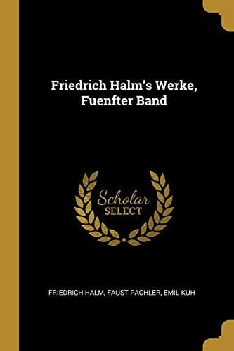 Friedrich Halm's Werke, Fuenfter Band
