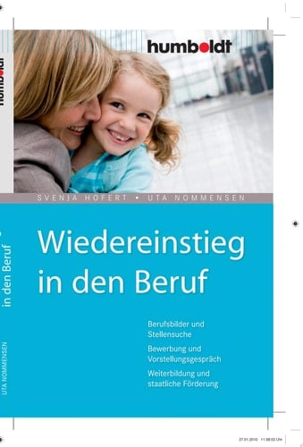 Wiedereinstieg in den Beruf Berufsbilder und Stellensuche, Bewerbung und Vorstellungsgespräch, Weiterbildung und staatliche Förderung