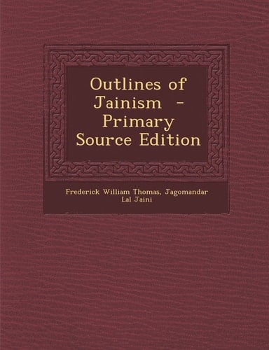 Outlines of Jainism - Primary Source Edition