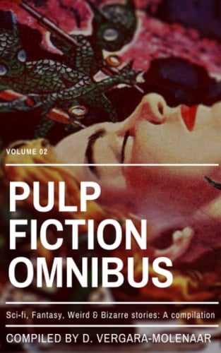 Pulp Fiction Omnibus Volume 02: Sci-fi, Fantasy, Weird & Bizarre Stories: A Compilation (Pulp Fiction Omnibus Collection)