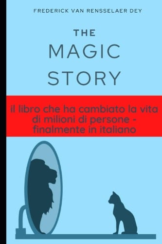 The Magic Story (annotato): Il libro che ha cambiato la vita di milioni di persone - finalmente in italiano (Italian Edition)
