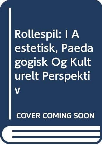 Rollespil: I Aestetisk, Paedagogisk Og Kulturelt Perspektiv (Danish Edition)