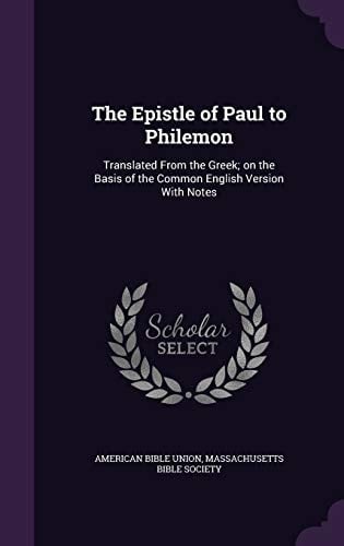 The Epistle of Paul to Philemon Translated From the Greek; on the Basis of the Common English Version With Notes