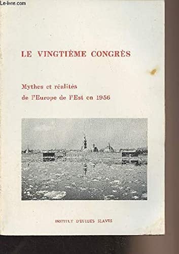 Le Vingtième Congrès: Mythes et réalités de l'Europe de l'Est en 1956 (Collection historique de l'Institut d'études slaves) (French Edition)