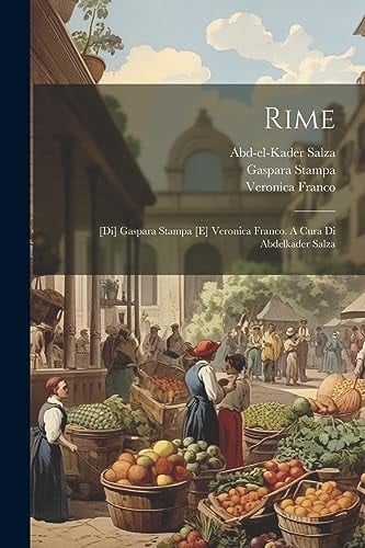 Rime [di] Gaspara Stampa [e] Veronica Franco. a Cura Di Abdelkader Salza