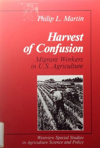 Harvest Of Confusion: Migrant Workers In U.s. Agriculture (Westview Special Studies in Contemporary Social Issues)
