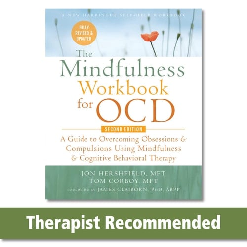 The Mindfulness Workbook for OCD A Guide to Overcoming Obsessions and Compulsions Using Mindfulness and Cognitive Behavioral Therapy