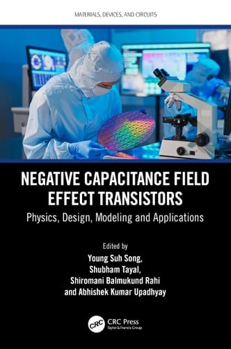 Negative Capacitance Field Effect Transistors Physics, Design, Modeling and Applications
