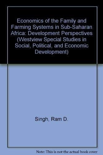 Economics Of The Family And Farming Systems In Sub-saharan Africa: Development Perspectives (WESTVIEW SPECIAL STUDIES IN SOCIAL, POLITICAL, AND ECONOMIC DEVELOPMENT)
