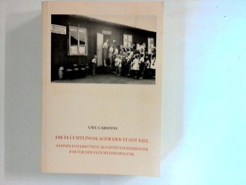 Die Flüchtlingslager der Stadt Kiel: Sammelunterkünfte als desintegrierender Faktor der Flüchtlingspolitik (Schriftenreihe der Kommission für ... für Volkskunde e.V) (German Edition)