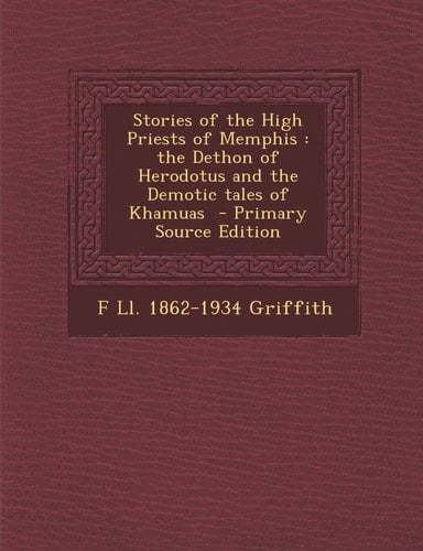 Stories of the High Priests of Memphis The Dethon of Herodotus and the Demotic Tales of Khamuas - Primary Source Edition