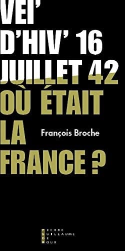 Où était la France? Vél' d'Hiv, 16 juillet 1942