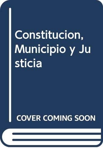 Constitucion, Municipio y Justicia (Spanish Edition)