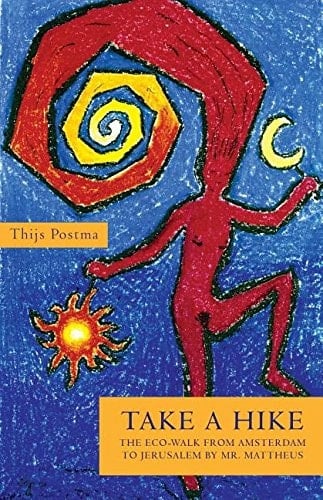 Take a Hike The Eco-Walk from Amsterdam to Jerusalem by Mr. Mattheus