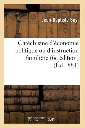 Catéchisme d'Économie Politique Ou d'Instruction Familière (6e Édition) (Éd.1881)