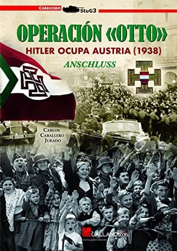 Operación Otto : Hitler ocupa Austria, 1938 : Anschluss