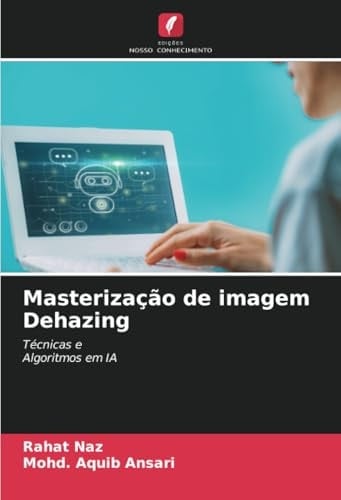 Masterização de imagem Dehazing: Técnicas e Algoritmos em IA (Portuguese Edition)