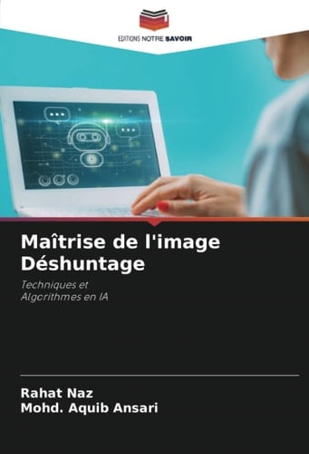 Maîtrise de l'image Déshuntage: Techniques et Algorithmes en IA (French Edition)