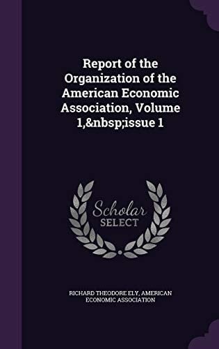 Report of the Organization of the American Economic Association, Volume 1, Issue 1