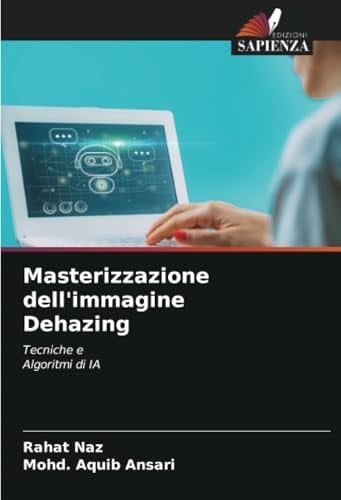 Masterizzazione dell'immagine Dehazing: Tecniche e Algoritmi di IA (Italian Edition)