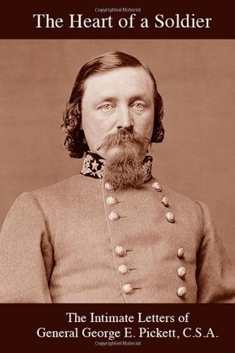 The Heart of a Soldier The Intimate Letters of General George E. Pickett, C. S. A.
