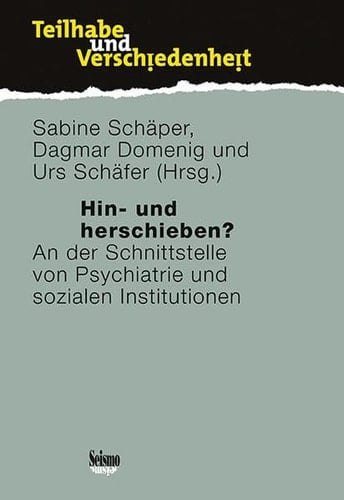 Hin- und herschieben? an der Schnittstelle von Psychiatrie und sozialen Institutionen
