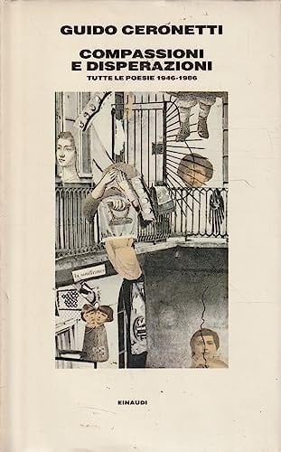 Compassioni e disperazioni: Tutte le poesie 1946-1986 (Italian Edition)