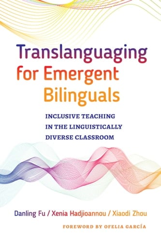 Translanguaging for Emergent Bilinguals Inclusive Teaching in the Linguistically Diverse Classroom