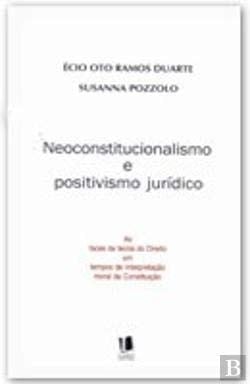 Neoconstitucionalismo e positivismo jurídico as faces da teoria do direito em tempos de interpretação moral da constituição
