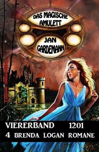 Das Magische Amulett Viererband 1201 - 4 Brenda Logan Romane