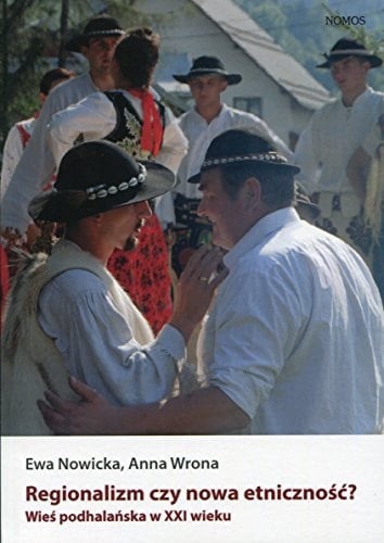 Regionalizm czy nowa etniczność? wieś podhalańska w XXI wieku