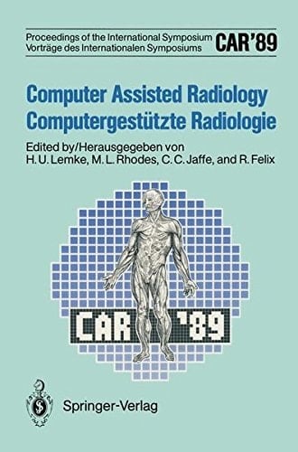 CAR’89 Computer Assisted Radiology / Computergestützte Radiologie Proceedings of the 3rd International Symposium / Vorträge des 3. Internationalen Symposiums