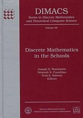 Discrete Mathematics in the Schools (DIMACS SERIES IN DISCRETE MATHEMATICS AND THEORETICAL COMPUTER SCIENCE)