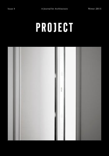 Project: A Journal for Architecture, Issue 4 (Winter 2015)